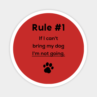 Rule #1 If I can't bring my dog I'm not going Magnet